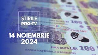 Știrile PRO TV - 14 Noiembrie 2024