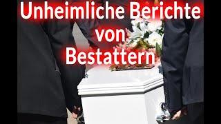 Unheimliche Berichte von Bestattern!