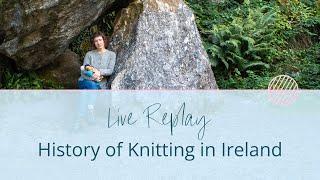 Explore the History of Knitting in Ireland. A Chat with Vawn Corrigan! | Stolen Stitches Live