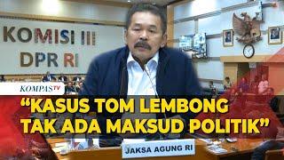 [FULL] Blak-blakan! Jaksa Agung Bicara soal Tom Lembong hingga Kasus Suap Hakim di DPR