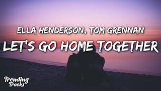 Ella Henderson x Tom Grennan - Let's Go Home Together (Lyrics)