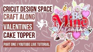 Part 1: Valentines Cricut Design Space Cake Topper Live Craft Along | Step by Step Tutorial