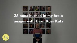 25 most burned in my brain images with Evan Ross Katz | Framebridge