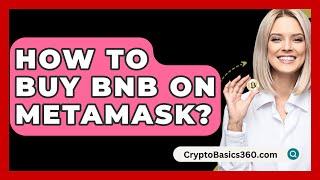 How to Buy BNB on MetaMask? - CryptoBasics360.com