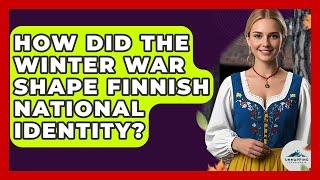 How Did The Winter War Shape Finnish National Identity? - Unmapping Scandinavia
