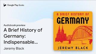 A Brief History of Germany: Indispensable for… by Jeremy Black · Audiobook preview