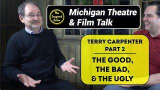 Michigan Theatre & Film Talk: Terry Carpenter Part 2