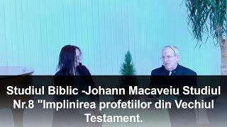 Studiul Biblic -Johann Macaveiu Studiul Nr.8 "Implinirea profetiilor din Vechiul Testament.