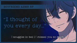 Boyfriend returns home from his trip (ASMR RP M4A) [snuggle in bed] [missed you so much]