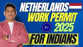 NETHERLANDS WORK PERMIT VISA 2025 FOR INDIANS || HOW TO GET WORK VISA?  AND DOCUMENTS REQUIRED