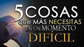 Las 5 COSAS que MÁS NECESITAS en un MOMENTO DIFÍCIL 