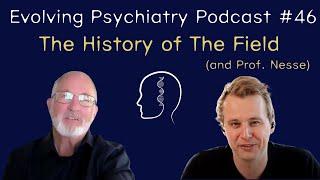 The History of The Field (and Prof. Nesse) | Randolph Nesse | Evolving Psychiatry Podcast #46