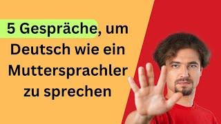 5 Gespräche um Deutsch wie ein Muttersprachler zu sprechen Deutsch lernen mit dialogen