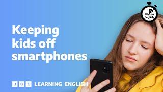 Keeping kids off smartphones ⏲️ 6 Minute English