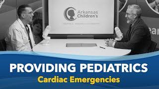 Providing Pediatrics - Pediatric Cardiac Emergencies