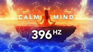 396 Hz SLOW Your Racing Mind, Anxiety Relief Music to Banish Unwanted Thoughts