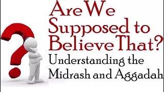 ARE WE SUPPOSED TO BELIEVE THAT? Midrash & Aggadah – Rabbi Michael Skobac – Jews for Judaism