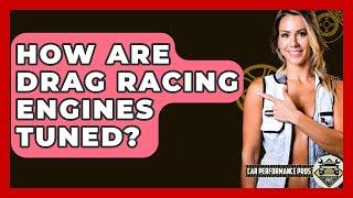 How Are Drag Racing Engines Tuned? - Car Performance Pros