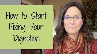 How to Start Fixing Your Digestion