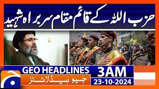 Acting head of Hezbollah martyred  | Geo News 3 AM Headlines ( 23 October 2024)