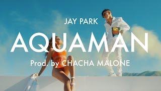 박재범 Jay Park 'Aquaman' [Official Music Video] produced by Cha Cha Malone