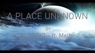 ELDROID - A Place Unknown (feat. Melbi)