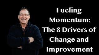 Fueling Momentum: The 8 Drivers of Change and Improvement