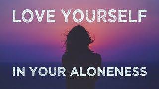 Love Yourself in Your Aloneness