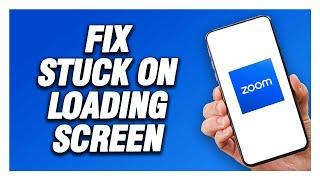 Zoom App Stuck On Loading Screen Problem | How To Fix Easy