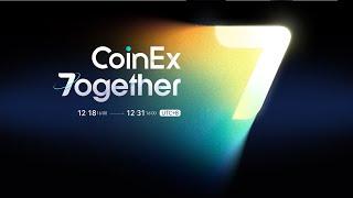 CoinEx 7th Anniversary | 7ogether with You