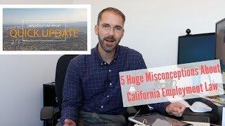 5 Huge Misconceptions About California Employment Law