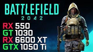 Battlefield 2042 | RX 6600 XT | GTX 1050 Ti | RX 550 | GT 1030