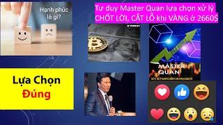 Tư duy lựa chọn Xử lý Chốt lời, cắt lỗ khi VÀNG 2660$ (tư duy Master Quan) #gold #muavang #dautu