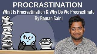 What Is Procrastination and Why Do We Procrastinate - Roman Saini Teaches You All