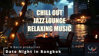 Date Night in Bangkok - Chill out relaxing music, smooth jazz