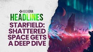 Starfield: Shatterd Space gets a deep dive  - September 17th, 2024 | LIVE | Headlines