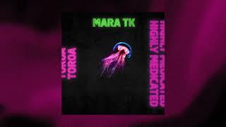 Mara TK - Highly Medicated