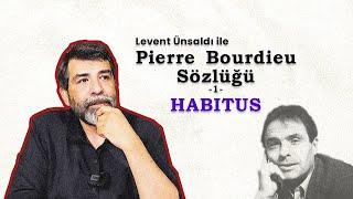 Pierre Bourdieu Sözlüğü -1: Habitus