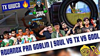 Aquanox Pan Goblin | SouL Vs Tx Vs GodL | Tx On Fire  | Tx WWCD