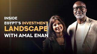 Inside Egypt’s Investment Landscape - Amal Enan /EP.32