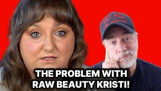 RAW BEAUTY KRISTI ADDRESSES "TABOO TOPICS"! THE PROBLEM WITH RAW BEAUTY KRISTI!