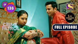 Shadyantra | Crime Patrol 2.0 - Ep 136 | Full Episode | 12 Sep 2022