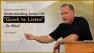 Understanding James 1:19: "Quick to Listen"—To Who? - Tim Conway