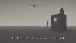 Şanışer & Ados - Beni Yalnızlığa Verme