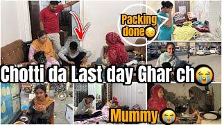 Chotti da last day Ghar ch,Packing ho gyi done