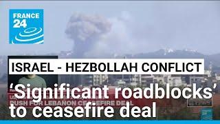 ‘Significant roadblocks’ to Israel-Hezbollah ceasefire deal • FRANCE 24 English