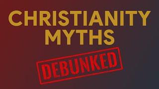 8 Christianity Myths DEBUNKED
