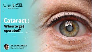 Cataract : When to get operated ? Dr. Anisha Gupta -  GNH Excel Medical Centre