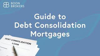 Guide to Debt Consolidation Mortgages| Boon Brokers