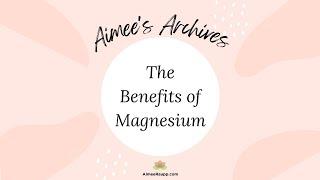 Aimee's Archives - The Benefits of Magnesium {My TOP fertility content]